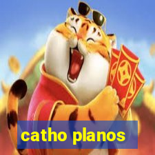 catho planos